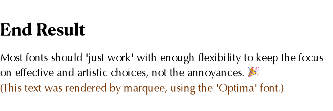 Most fonts 'just work' thanks to R package marquee, with enough flexibility to keep the focus on effective and artistic choices, and away from any annoyances.